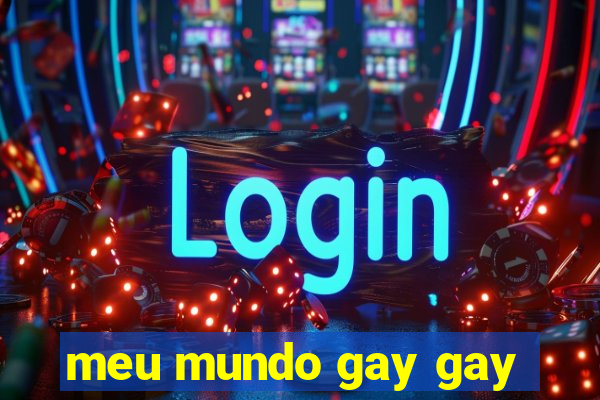 meu mundo gay gay